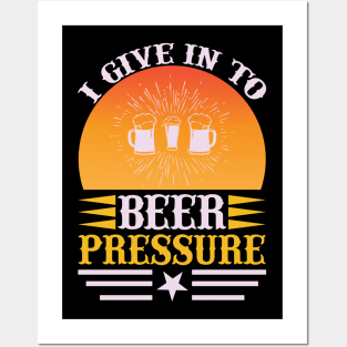 I give in to beer pressure T Shirt For Women Men Posters and Art